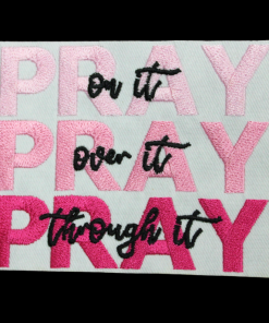 Pray on it Pray Over It Pray Through It Patch (Small/Embroidery)