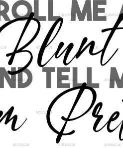 Roll me a blunt and tell me Im pretty DTF Transfer