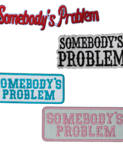 Somebody's Problem Patch (Small/Embroidery)