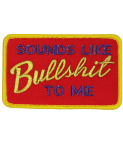 Sounds Like Bullshit To Me Patch (Small/Embroidery)