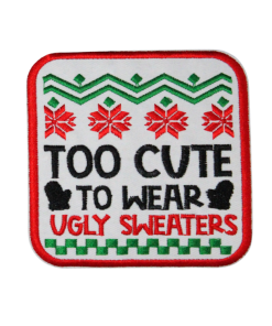 Too Cute To Wear Ugly Sweaters Patch (Small/Embroidery)