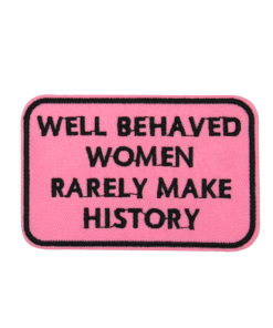Well Behaved Women Rarely Make History Patch(Small/Embroidery)