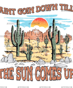 Aint Going Down Till The Sun Comes Up DTF Transfer