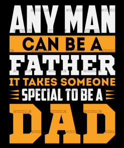 Any Man Can Be A Father It Takes Someone Special To Be A Dad DTF Transfer