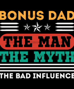 Bonus Dad The Man The Myth The Bad Influence-1 DTF Transfer