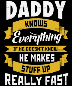 Dad Knows Everything He Makes Stuff Up Really Fast DTF Transfer