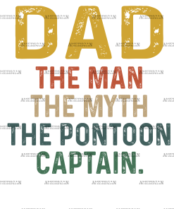 Dad The Man The Myth The Pontoon Captain DTF Transfer