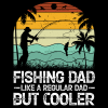 Fishing Dad Like A Regular Dad But Cooler-3 DTF Transfer