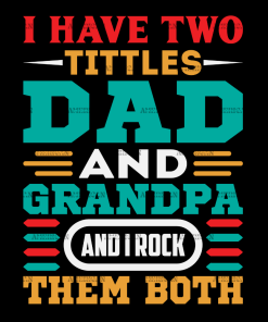 I Have Two Titles Dad And Grandpa And I Rock Them Both-1 DTF Transfer
