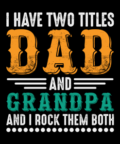 I Have Two Titles Dad And Grandpa And I Rock Them Both-2 DTF Transfer