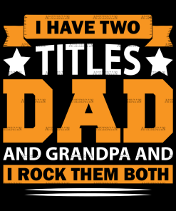 I Have Two Titles Dad And Grandpa And I Rock Them Both-3 DTF Transfer