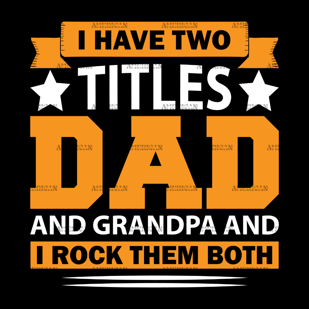 I Have Two Titles Dad And Grandpa And I Rock Them Both-3 DTF Transfer
