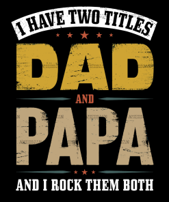I Have Two Titles Dad And Papa And I Rock Them Both DTF Transfer