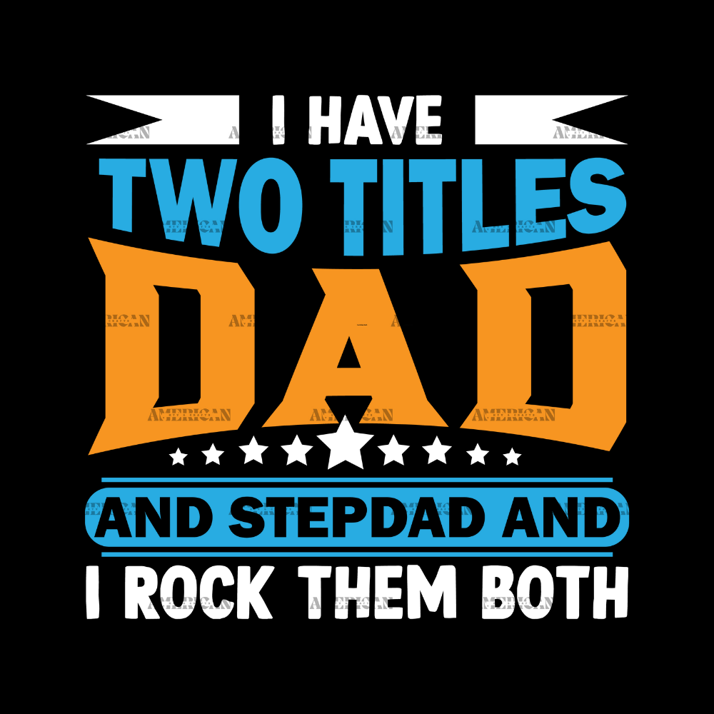 I Have Two Titles Dad And Stepdad And I Rock Them Both-1 DTF Transfer