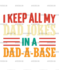 I Keep All My Dad Jokes In A Dad-A-Base-2 DTF Transfer