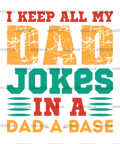 I Keep All My Dad Jokes In A Dad-A-Base-4 DTF Transfer