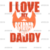 I Love My Bearded Daddy DTF Transfer