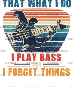 I Play Bass And I Forget Things DTF Transfer