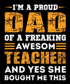I'm A Proud Dad Of A Freaking Awesom Teacher DTF Transfer