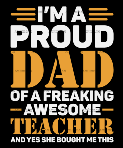 I'm A Proud Dad Of A Freaking Awesome Teacher DTF Transfer