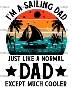I'm A Sailing Dad Just Like A Normal Dad Except Much Cooler-2 DTF Transfer