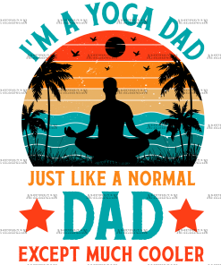 I'm A Yoga Dad Just Like A Normal Dad Except Much Cooler-1 DTF Transfer