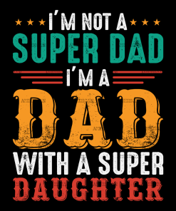 I'm Not A Super Dad I'm A Dad With A Super Daughter-1 DTF Transfer