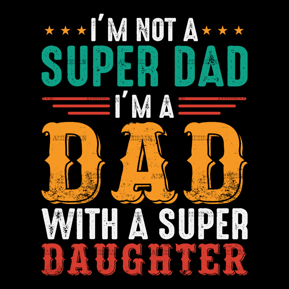 I'm Not A Super Dad I'm A Dad With A Super Daughter-1 DTF Transfer