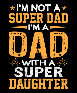 I'm Not A Super Dad I'm A Dad With A Super Daughter-2 DTF Transfer