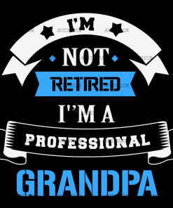 I'm Not Retired I'm A Professional Grandpa DTF Transfer