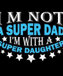 Im Not A Super Dad I'm With A Super Daughter DTF Transfer
