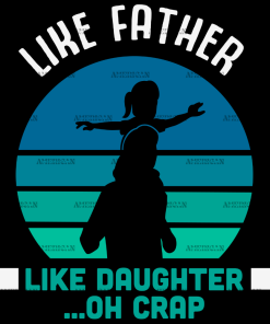 Like Father Like Daughter Oh Crap DTF Transfer