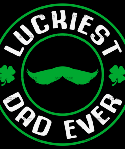 Luckiest Dad Ever DTF Transfer