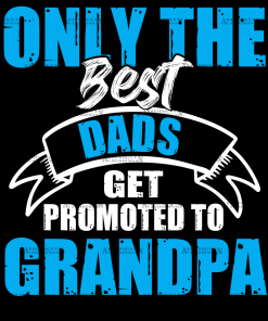 Only The Best Dads Get Promoted To Grandpa DTF Transfer