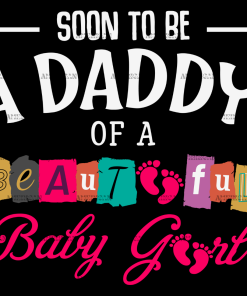 Soon To Be A Daddy Of A Beautiful Baby Girl DTF Transfer