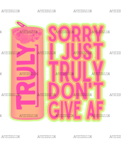 Sorry I Just Truly Don't Give AF DTF Transfer