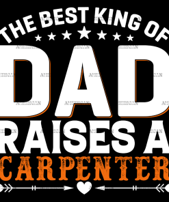 The Best King Of Dad Raises A Carpenter DTF Transfer