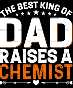 The Best King Of Dad Raises A Chemist DTF Transfer