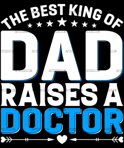 The Best King Of Dad Raises A Doctor DTF Transfer