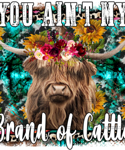 You Aint My Brand Of Cattle Cow DTF Transfer