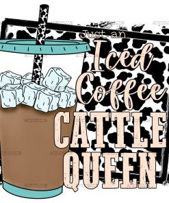 Just An Iced Coffee Cattle Queen DTF Transfer