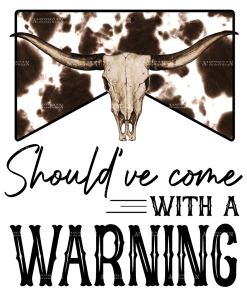 should've Come With A Warning Cow DTF Transfer
