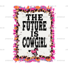 The Future Is Cowgirl DTF Transfer